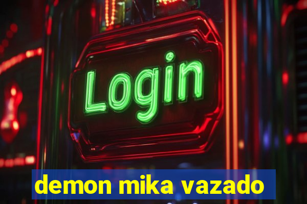 demon mika vazado